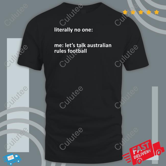 Literally No One Me Let's Talk Australian Rules Football Shirts