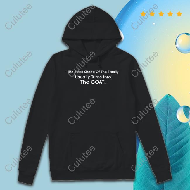 The Black Sheep Of The Family Usually Turns Into The Goat T Shirt Klara Kalu