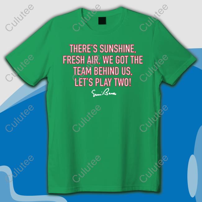There's Sunshine, Fresh Air, We Got The Team Behind Us, Let's Play Two! Shirt 2024