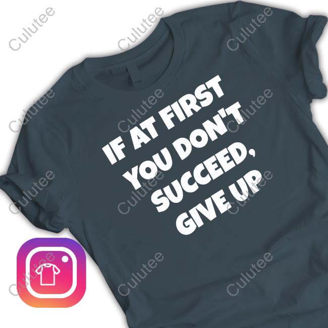 Election Year Tees Shop If At First You Don't Succeed Give Up Tee Olayemi Olurin