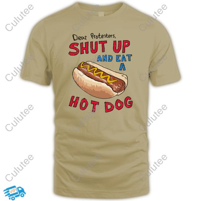 Barstool Sports Merch Store Dear Protesters, Shut Up And Eat A Hot Dog Shirts