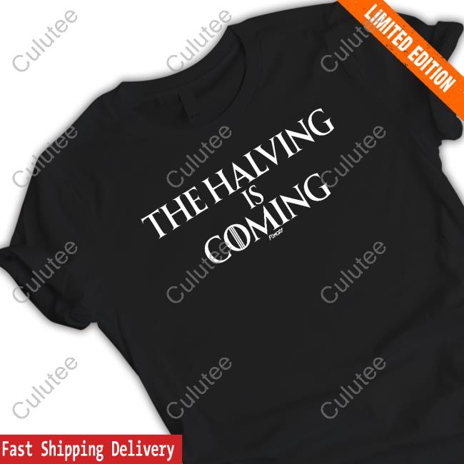 The Halving Is Coming Shirt