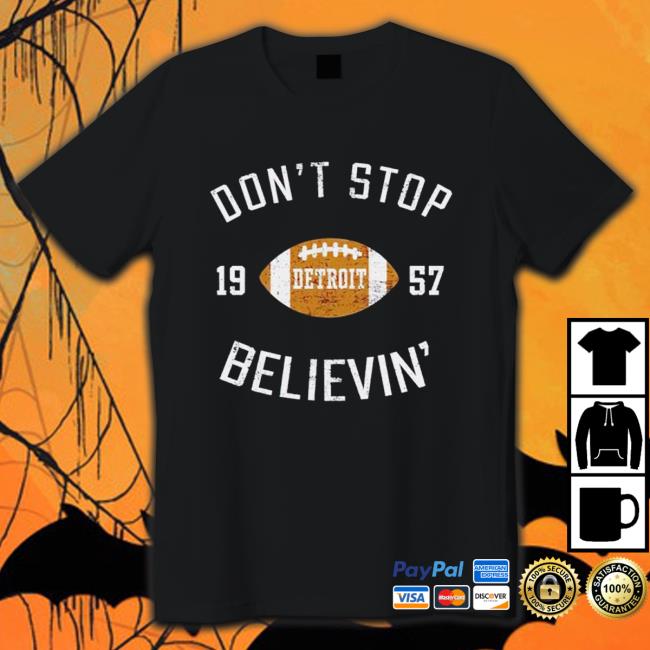 Official Best don’t stop believing detroit 1957 Shirt 2022
