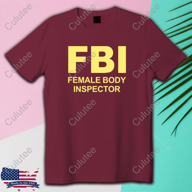 FBI Female Body Inspector Shirt 2024