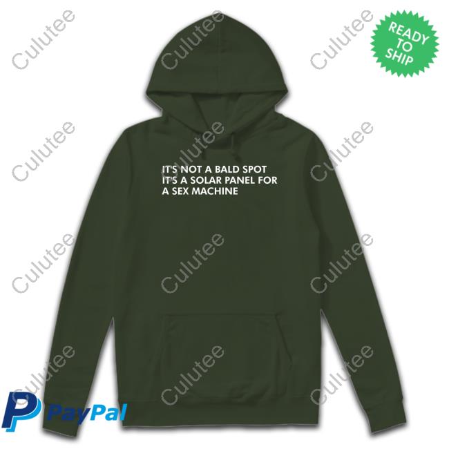 Official It's Not A Bald Spot It's A Solar Panel For A Sex Machine Shirts Shirts That Go Hard It's Not A Bald Spot It's A Solar Panel For A Sex Machine Shirts