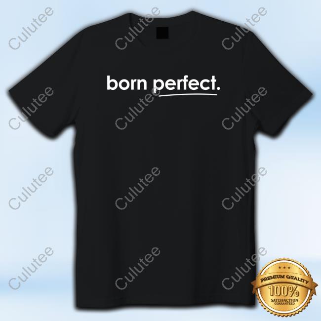 Born Perfect Shirt