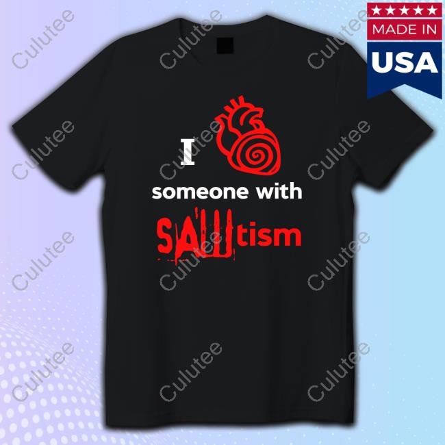 Official I Heart Someone With Sawtism T-Shirt