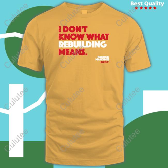 I Don't Know What Rebuilding Means Shirt