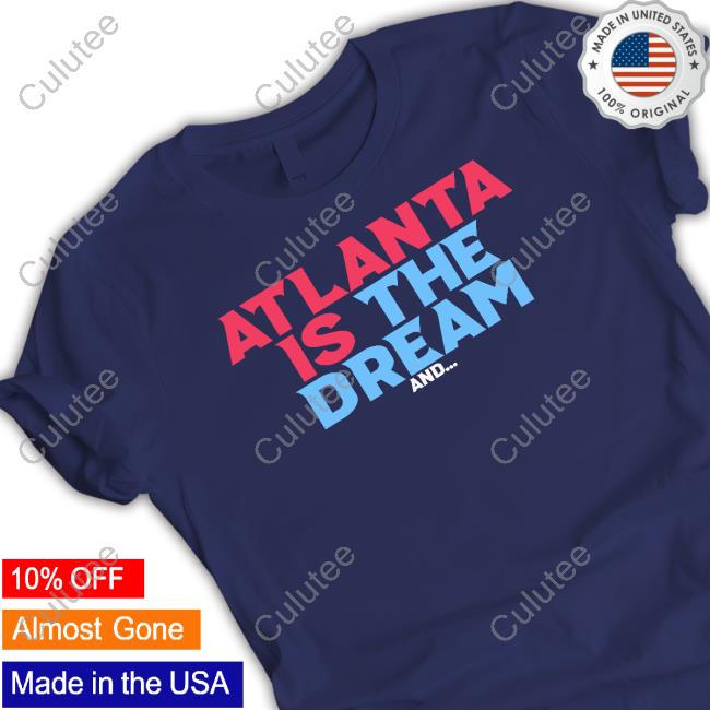 Official Atlanta Is The Dream And Shirt Renee Montgomery