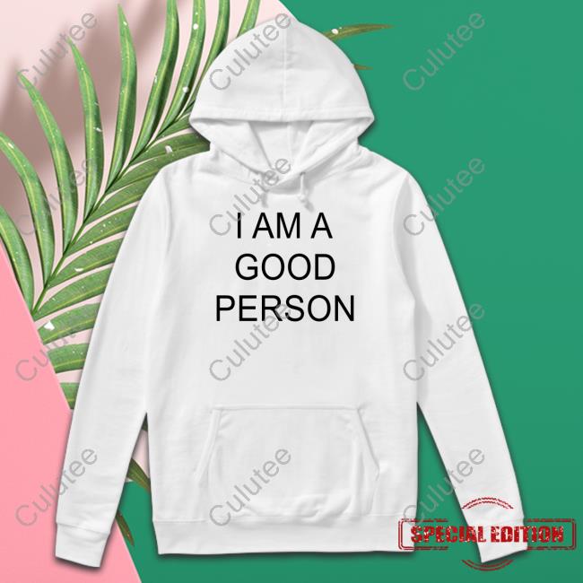 I Am A Good Person Shirt