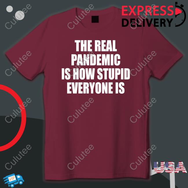 Official The Real Pandemic Is How Stupid Everyone Is Classic T-Shirt