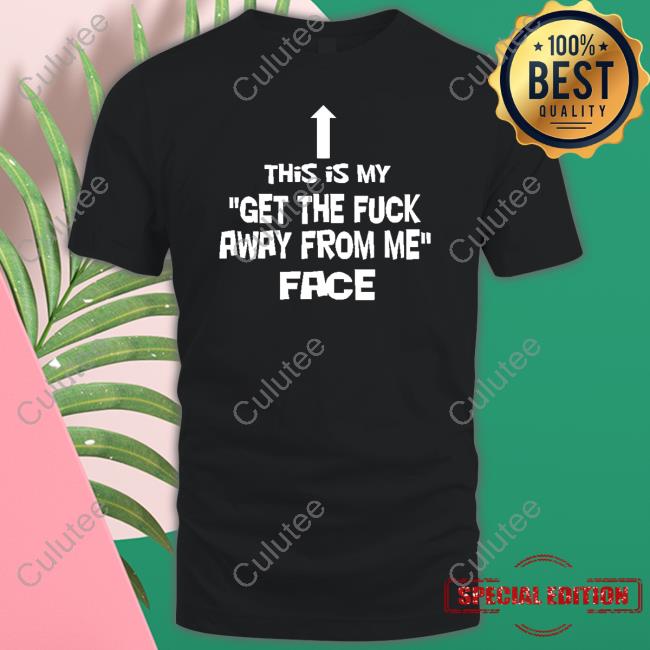 Official This Is My Get The Fuck Away From Me Face Long Sleeve T Shirt