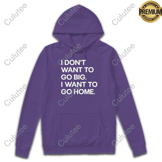 I Don't Want To Go Big I Want To Go Home Tee Shirt Introvert Problems