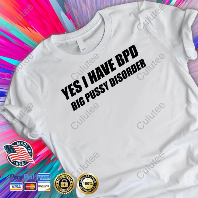 Yes I Have Bpd Big Pussy Disorder Long Sleeve