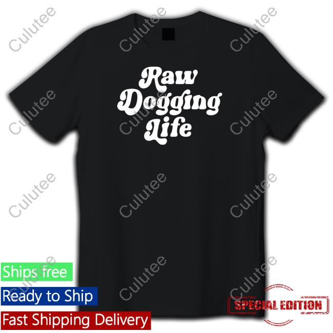 Official Shitheadsteve Merch Raw Dogging Life T Shirt