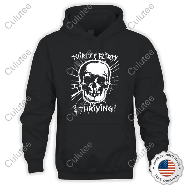 Goodshirts Thirty Flirty And Thriving Shirt
