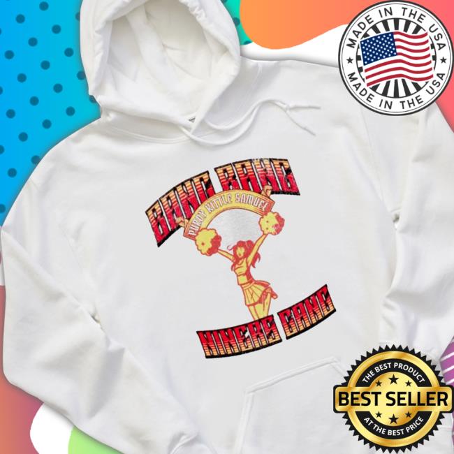 Bang Bang Niners Gang Purdy Kittle Samuel San Francisco 49Ers Cheerleader Hoodie