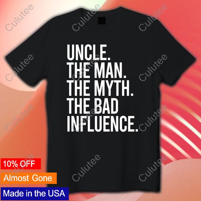 Uncle The Man The Myth The Bad Influence Limited Edition Tee Shirt