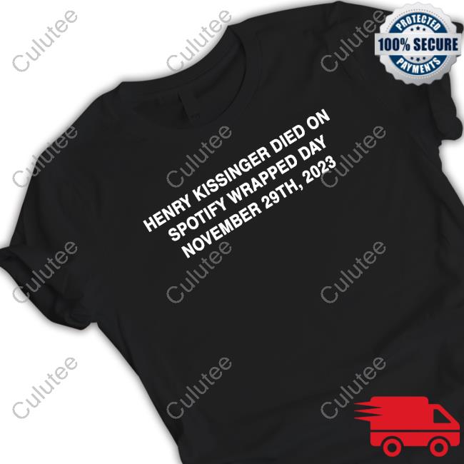 Henry Kissinger Died On Spotify Wrapped Day November 29Th 2023 T Shirt