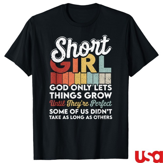God Only Lets Things Grow Short People Funny Short Girl Shirt