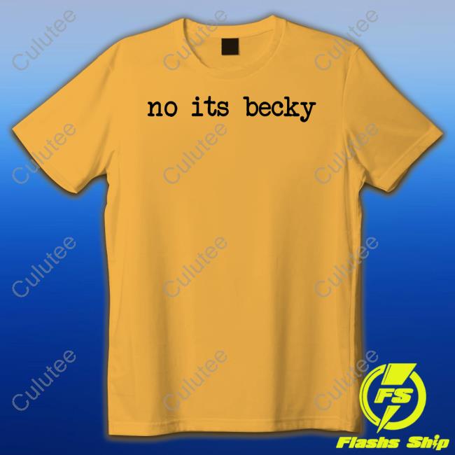 Original No Its Becky Tee Shirt