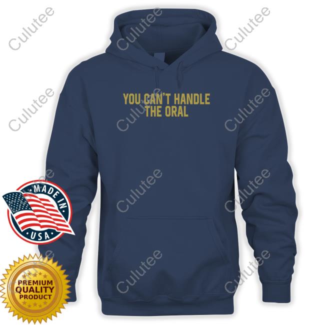 Barstool Sports Merch You Can't Handle The Oral Tee