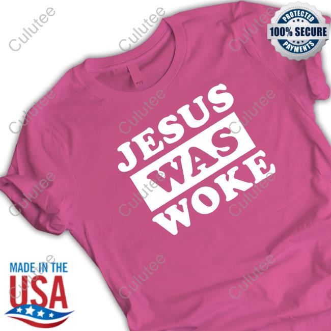 Official Jesus Was Woke Shirts