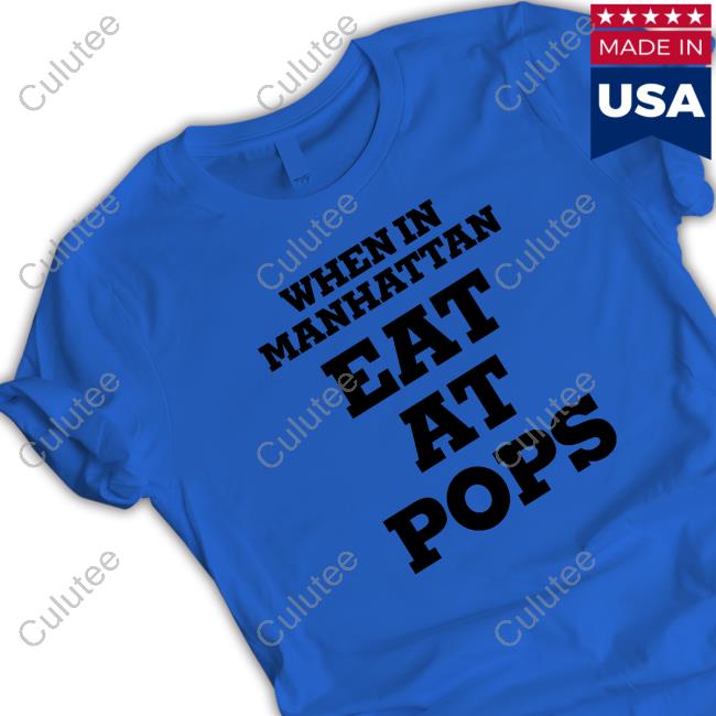 Official When In Manhattan Eat At Pops Shirts