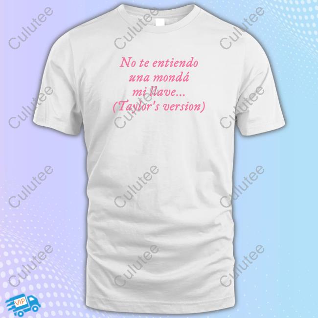 Taylor Swift No Te Entiendo Una Mondá Mi Llave Taylor's Version T-Shirt