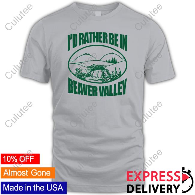 Official I'd Rather Be In Beaver Valley Shirt