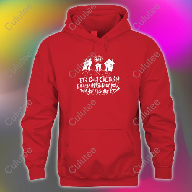 It's Only Culture & It's More Afraid Of You Than You Are Of It Shirt Suburbia Overture Will Wood Merch