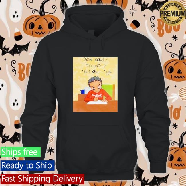 Dear santa you are a bitch ass nigga Sweatshirt