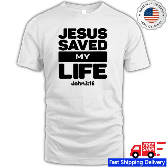 Official Jesus Saved My Life John 3 16 Jules Precious Shirt