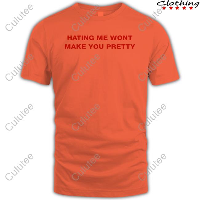 Hating Me Wont Make You Pretty Tee