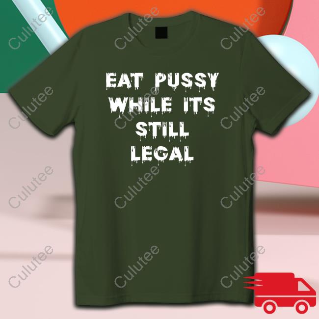 Shirts That Go Hard Eat Pussy While Is Still Legal Hooded Sweatshirt Shirtsthtgohard