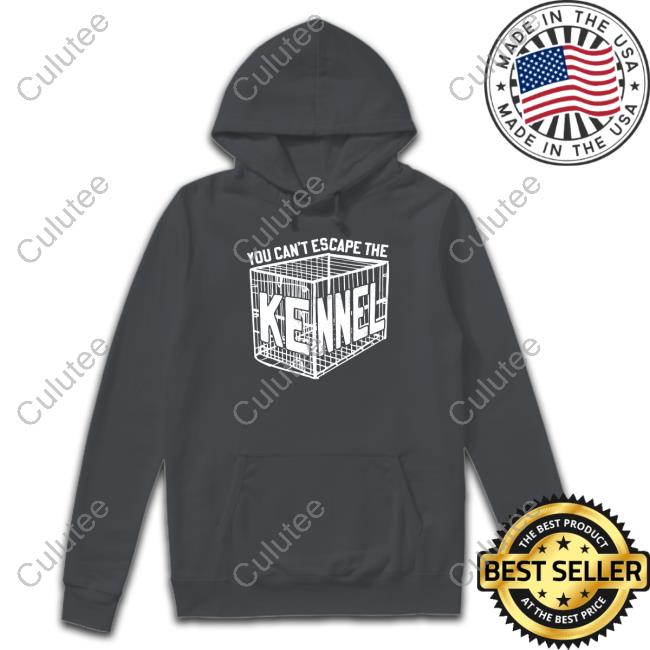Can't Escape The Kennel Hoodie Can't Escape The Kennel Shirt