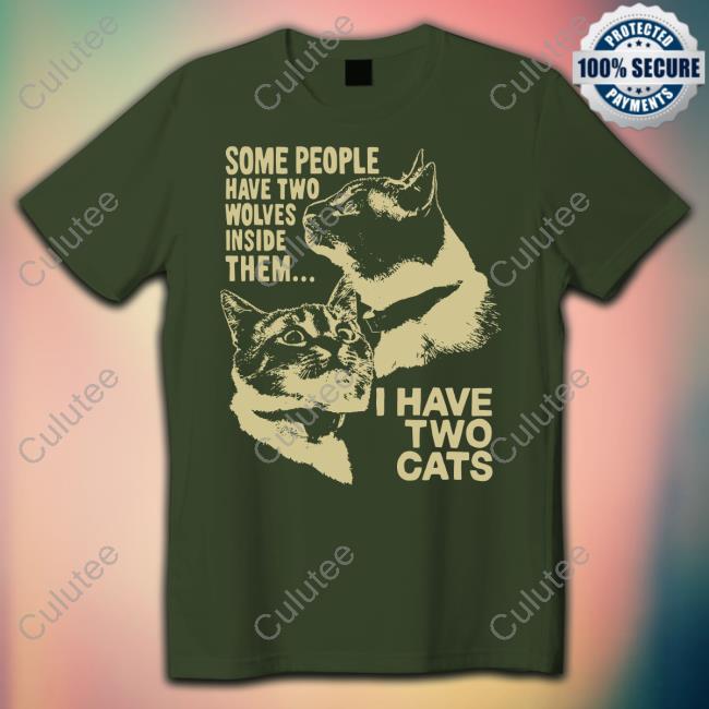 Some People Have Two Wolves Inside Them I Have Two Cats Crewneck Sweatshirt Weird Lil Guys Merch Cats Being Weird Little Guys