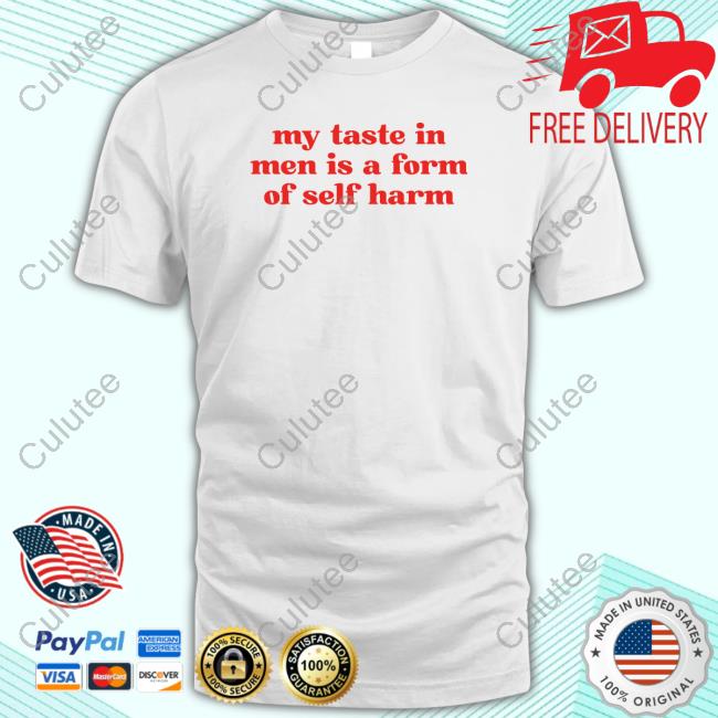 Official My Taste In Men Is A Form Of Self Harm T Shirt