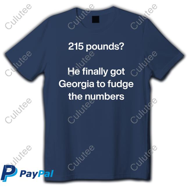 Official 215 Pounds He Finally Got Georgia To Fudge The Numbers Tee