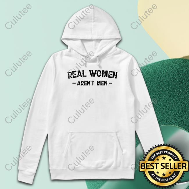 Real Women Aren't Men Shirts