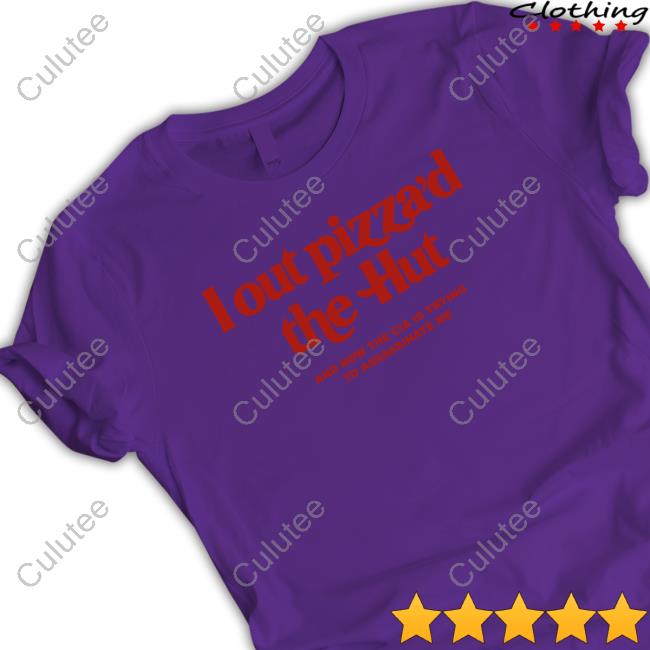 Shirts That Go Hard I Out Pizza’D The Hut And Now The Cia Is Trying To Assassinate Me Tee Shirt Cryingintheclub.69