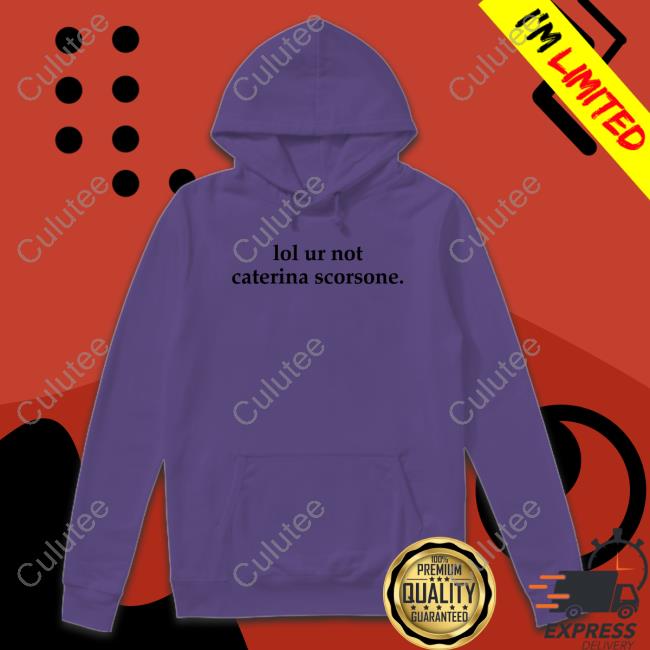 Official Lol Ur Not Caterina Scorsone Shirts