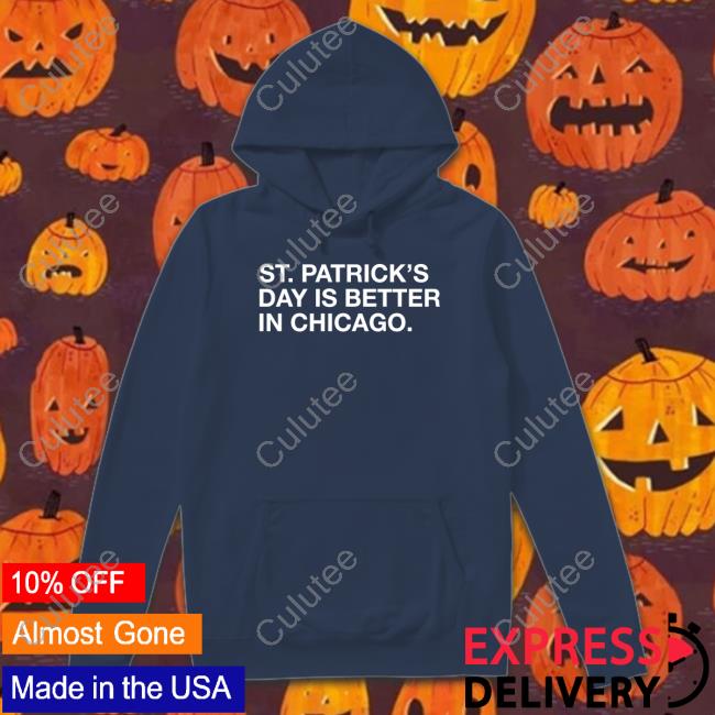 St. Patrick's Day Is Better In Chicago Tee Shirts