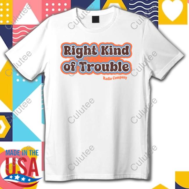 Official Radiocomusic Right Kind Of Trouble Shirt 2024
