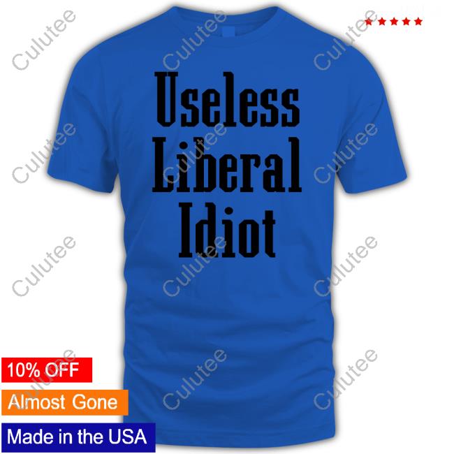 Useless Liberal Idiot Hoodie
