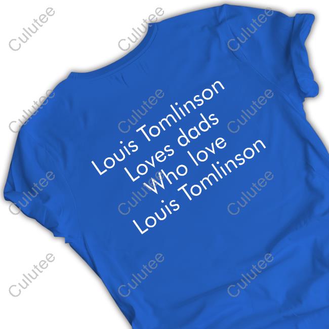 Louis Tomlinson Loves Dads Who Love Louis Tomlinson Shirts