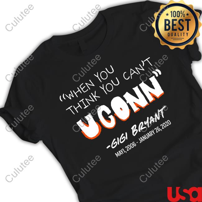 When You Think You Cant Uconn Gigi Bryant T Shirt