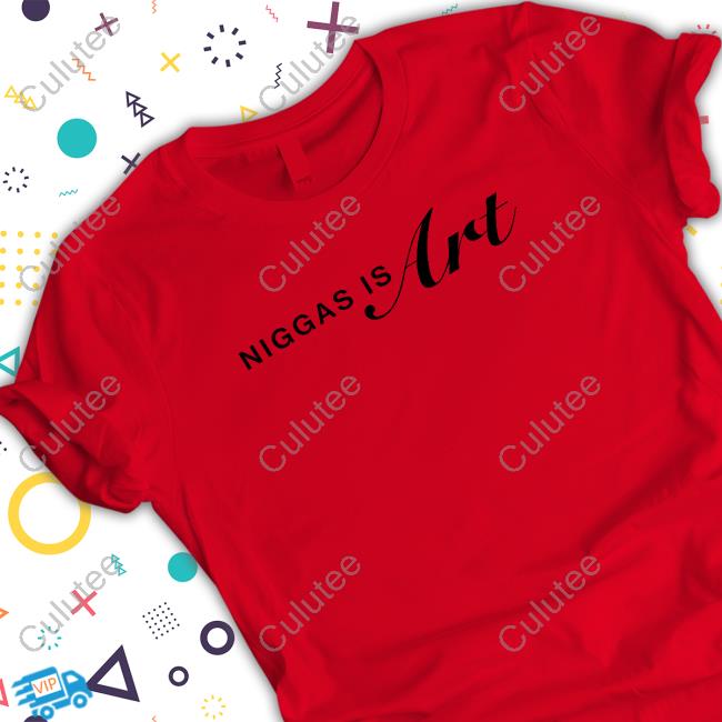 Niggas Is Art Shirt