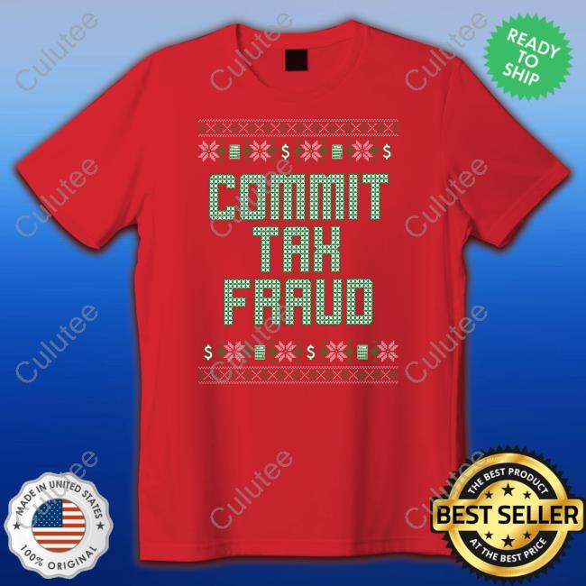 Official Commit Tax Fraud Sweatshirt Shitheadsteve Shop Commit Tax Fraud Crewneck Sweatshirt