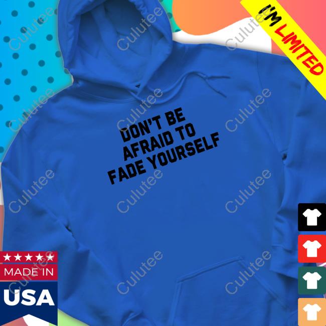 Barstool Sports Don't Be Afraid To Fade Yourself Sweatshirt